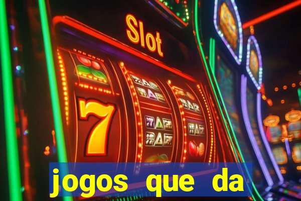 jogos que da dinheiro sem depositar